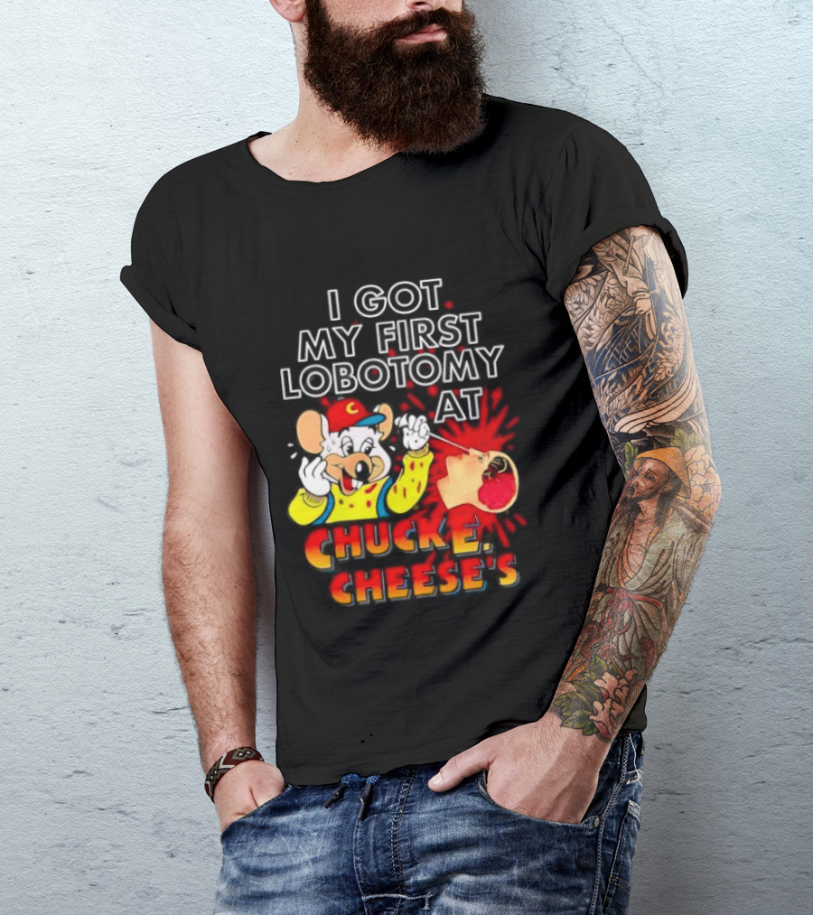 I Got My First Lobotomy At Chuck E. Cheese's Colorful T-Shirt