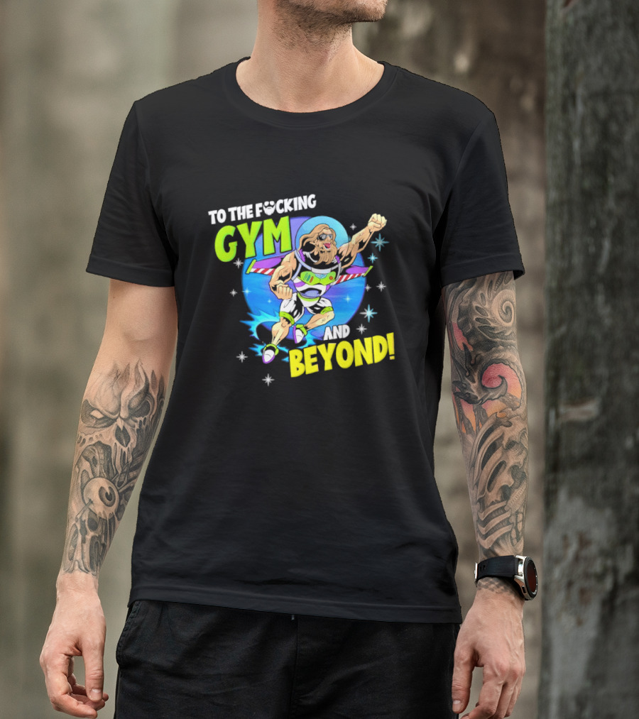 To The F*cking Gym And Beyond Buzz Toy Story Fitness Motivation T-Shirt