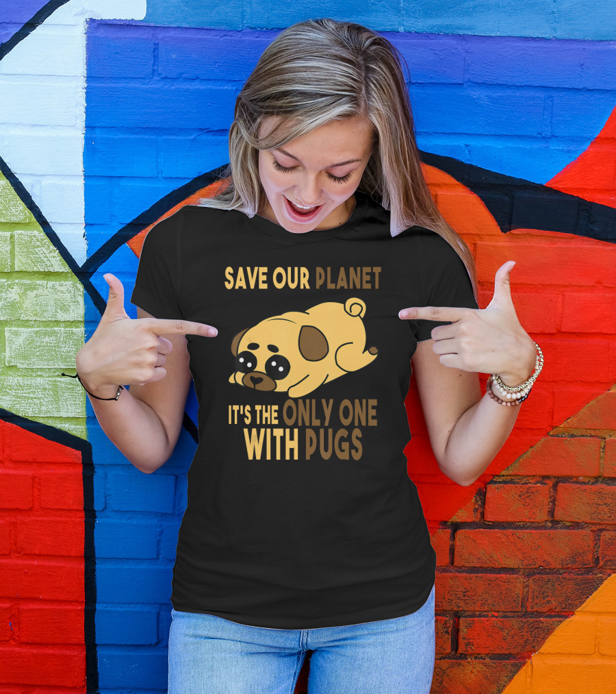 Save Our Planet It's The Only One With Pugs T-Shirt