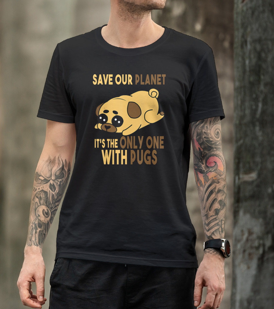 Save Our Planet It's The Only One With Pugs T-Shirt