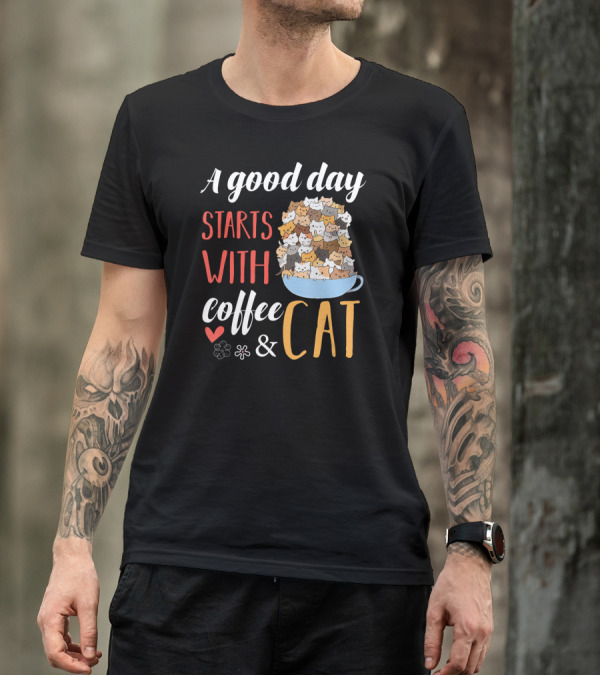 A Good Day Starts With Coffee And Cat Cats In Coffee Cup T-Shirt