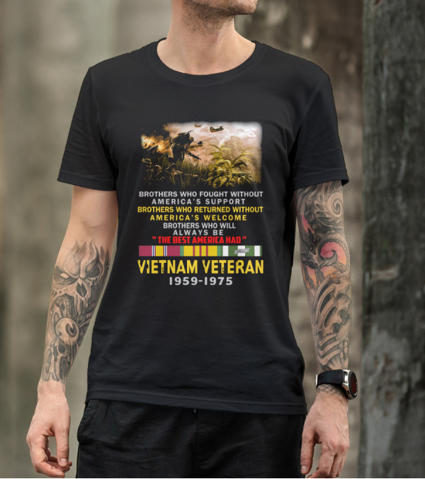 Brothers Who Fought Without America's Support Vietnam Veteran 1959-1975 The Best America Had Military Service Tribute With Medal Ribbons And Combat T-Shirt