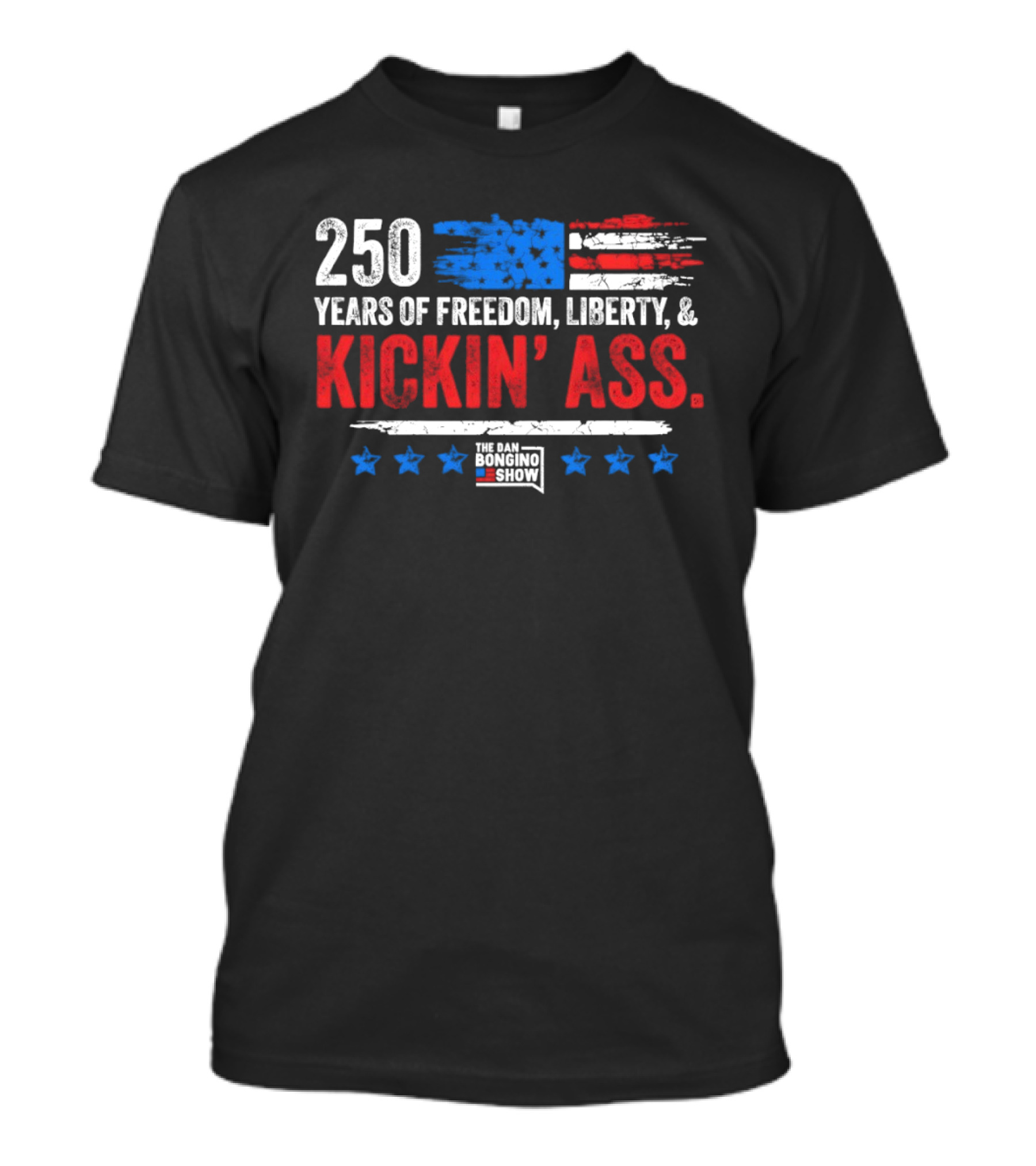 250 Years Of Freedom Liberty Kickin' Ass American Flag Dan Bongino T-Shirt