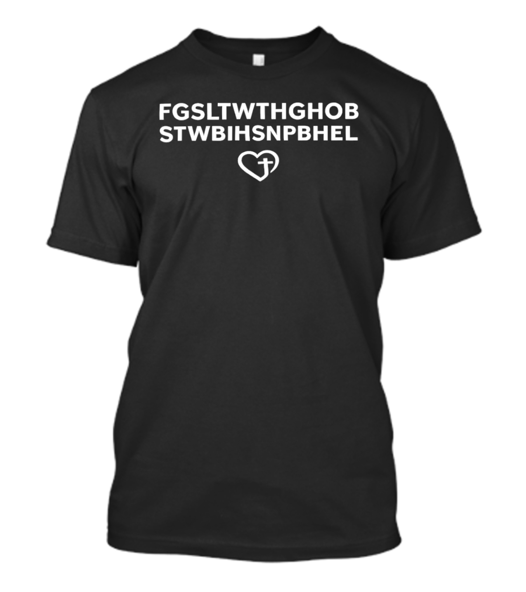 Fgsltwhghob Stwbihsnpbhel Heart Love Cross Christian Faith T-Shirt