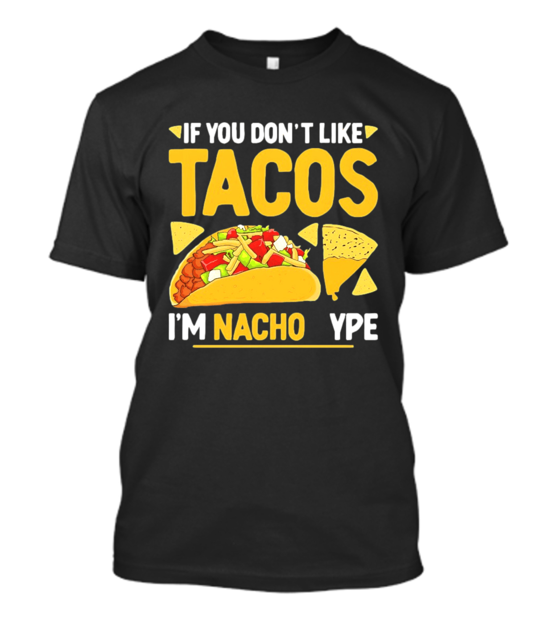 If You Don't Like Tacos I'm Nacho Type Humor Food Pun T-Shirt
