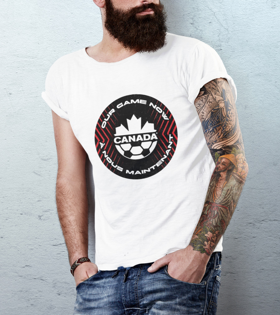 Canada Our Game Now A Nous Maintenant T-Shirt