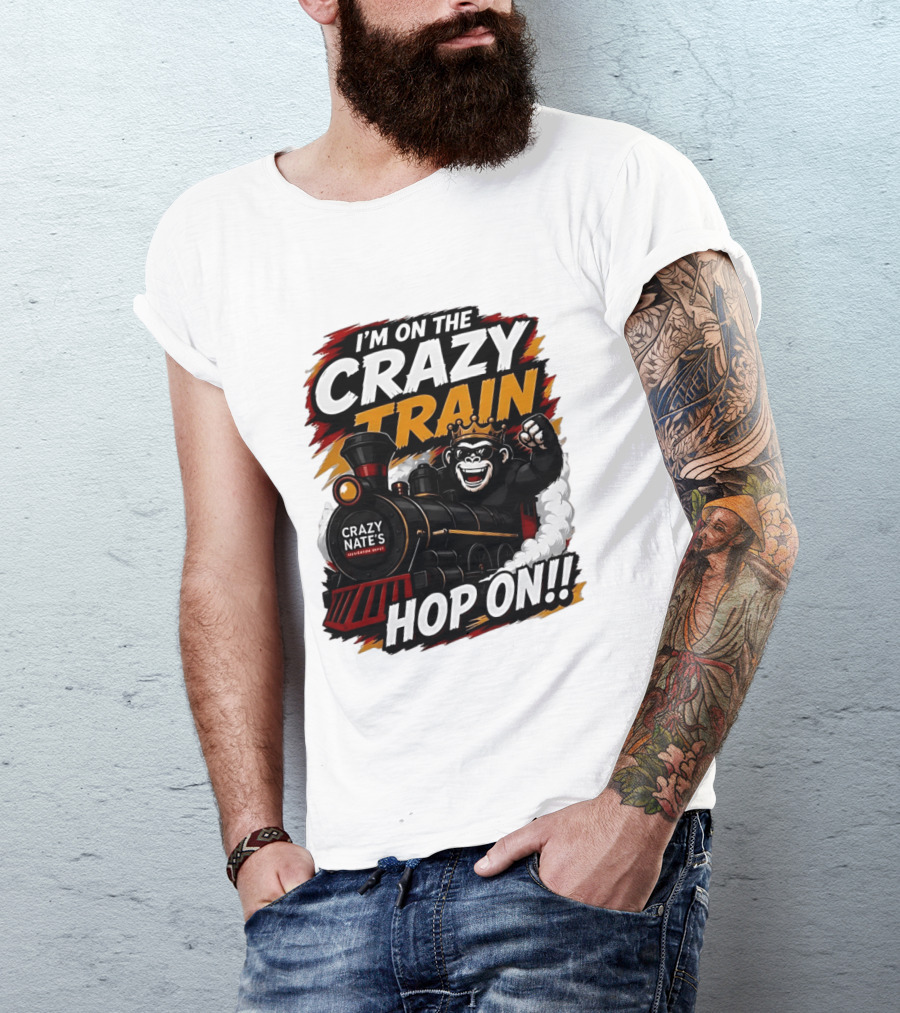 I'm On The Crazy Train Hop On Gorilla Crazy Nate's Legendary Experience T-Shirt