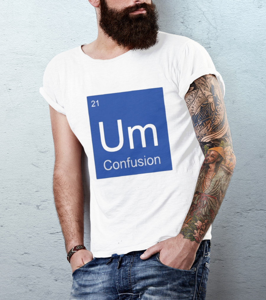 Um Element 21 Confusion Periodic Table Science T-Shirt