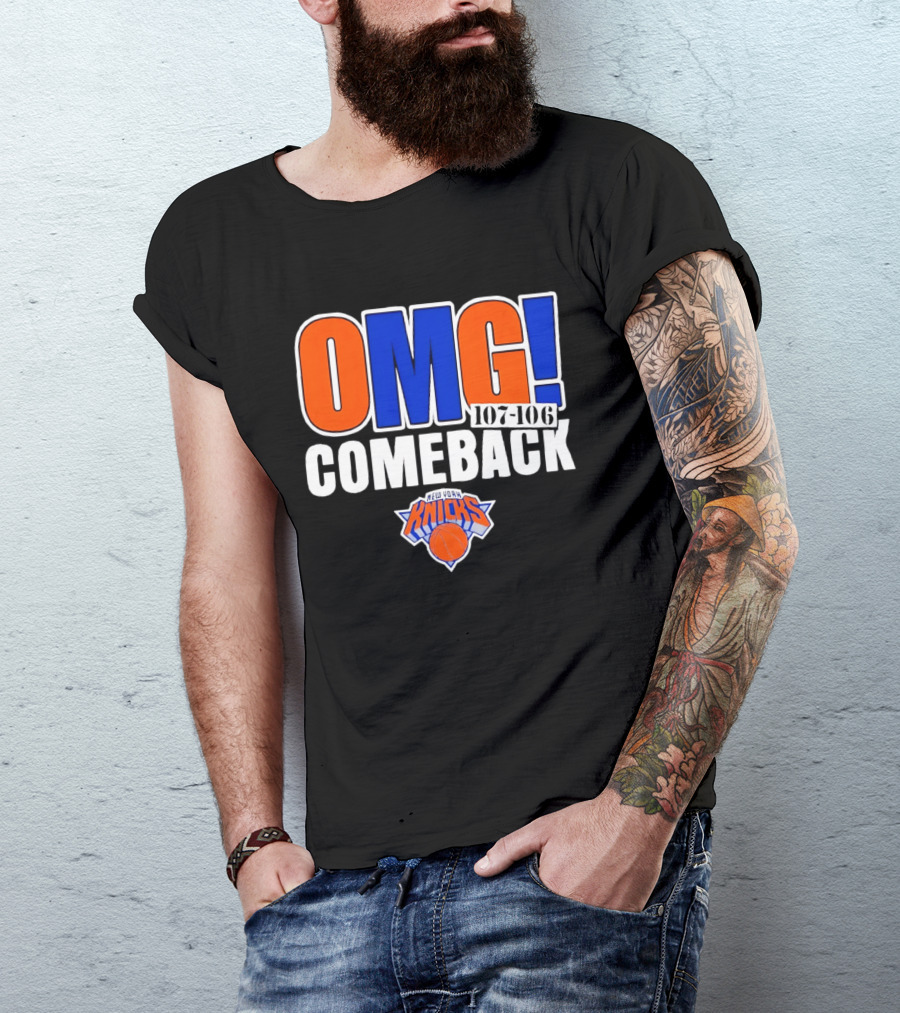 OMG Comeback New York Knicks 107 106 T-Shirt