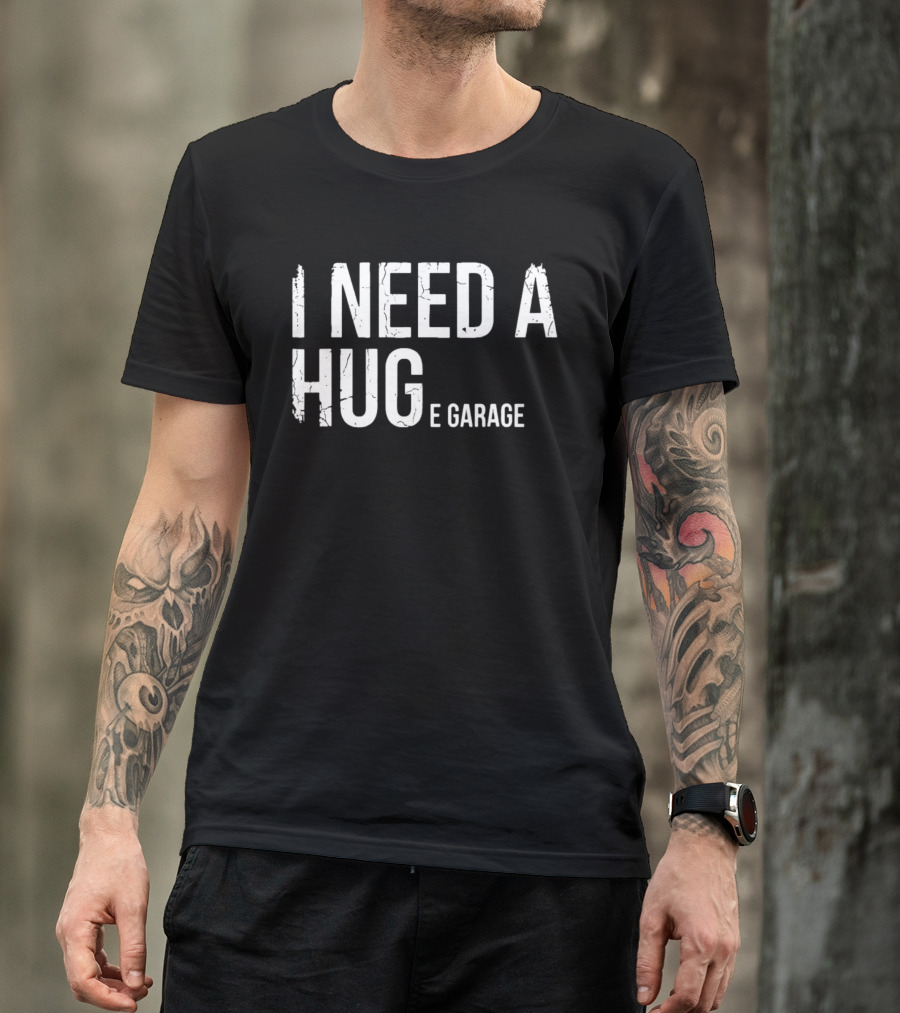 I Need A Huge Garage Car Enthusiast Mechanic Humor T-Shirt