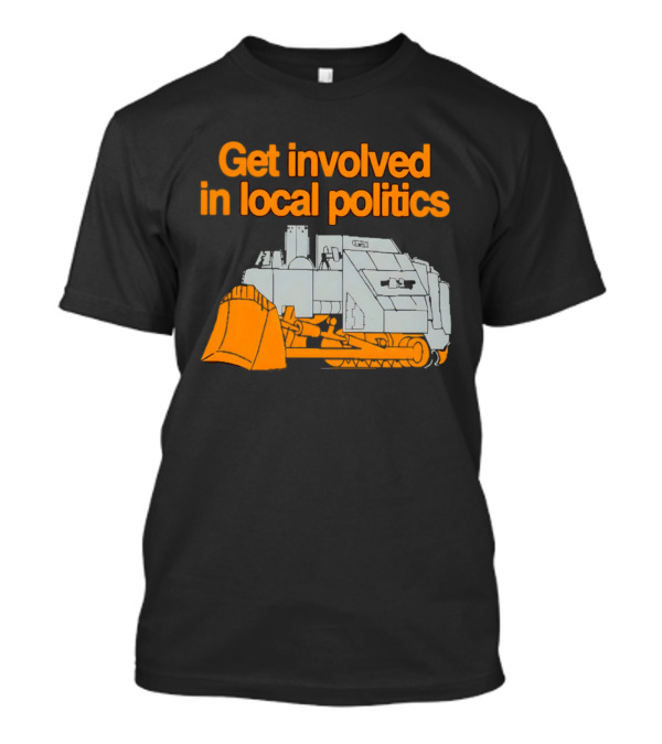 Killdozer Get Involved In Local Politics Bulldozer T-Shirt