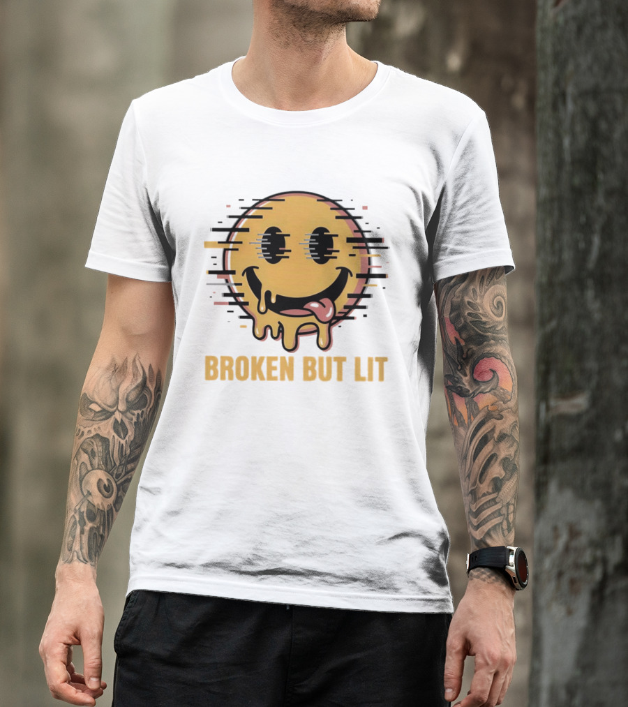 Broken But Lit Glitching Melting Smiley Face Humor T-Shirt