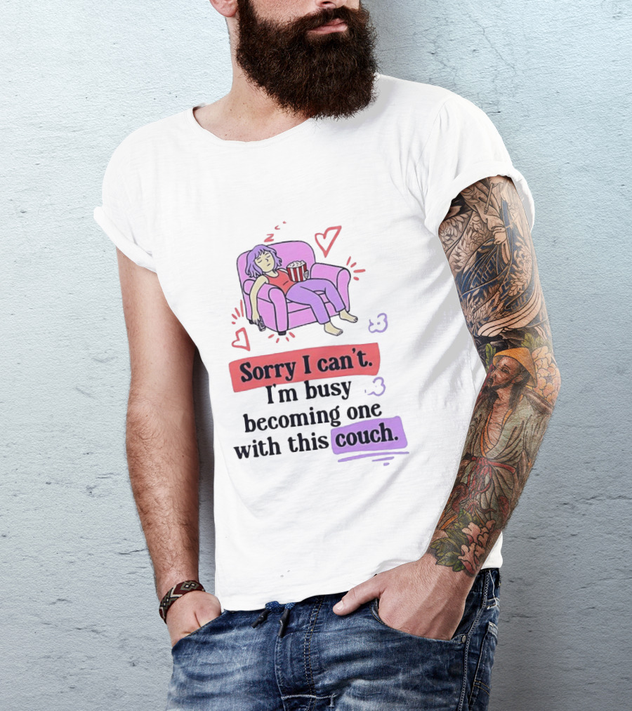 Girl Sleeping On Sofa Sorry I Can't I'm Busy Becoming One With This Couch T-Shirt