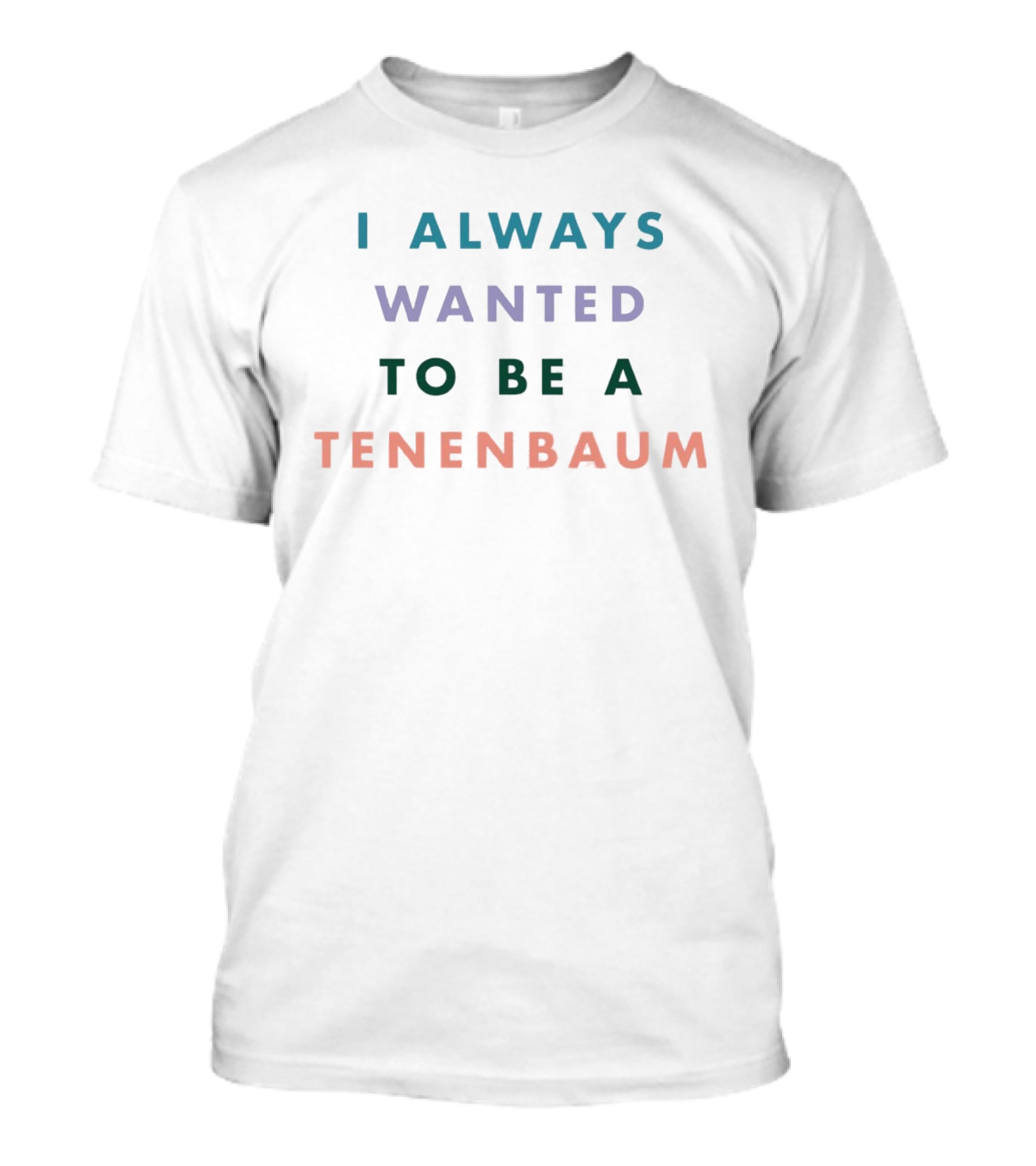I Always Wanted To Be A Tenenbaum Movie Pastel T-Shirt