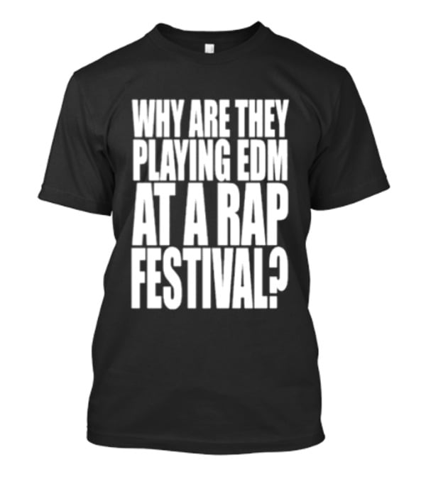 Why Are They Playing EDM At A Rap Festival Lyrical Lemonade Summer Smash Festival 2026 Bridgeview Illinois Exclusive T-Shirt