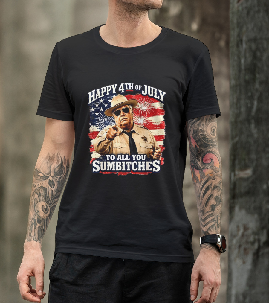 Happy 4th Of July To All You Sum Bitches Sheriff Patriotic Fireworks Flag T-Shirt