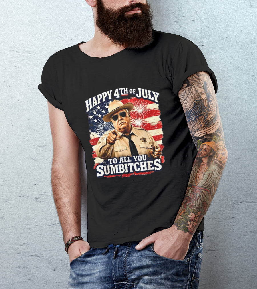 Happy 4th Of July To All You Sum Bitches Sheriff Patriotic Fireworks Flag T-Shirt