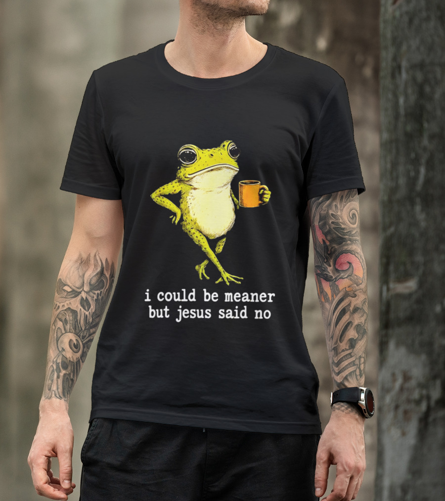 I Could Be Meaner Cartoon Frog With Coffee Jesus Said No T-Shirt