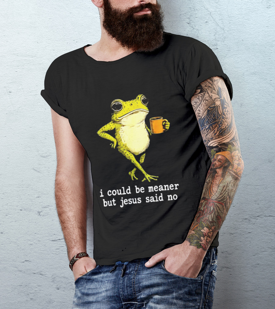 I Could Be Meaner Cartoon Frog With Coffee Jesus Said No T-Shirt