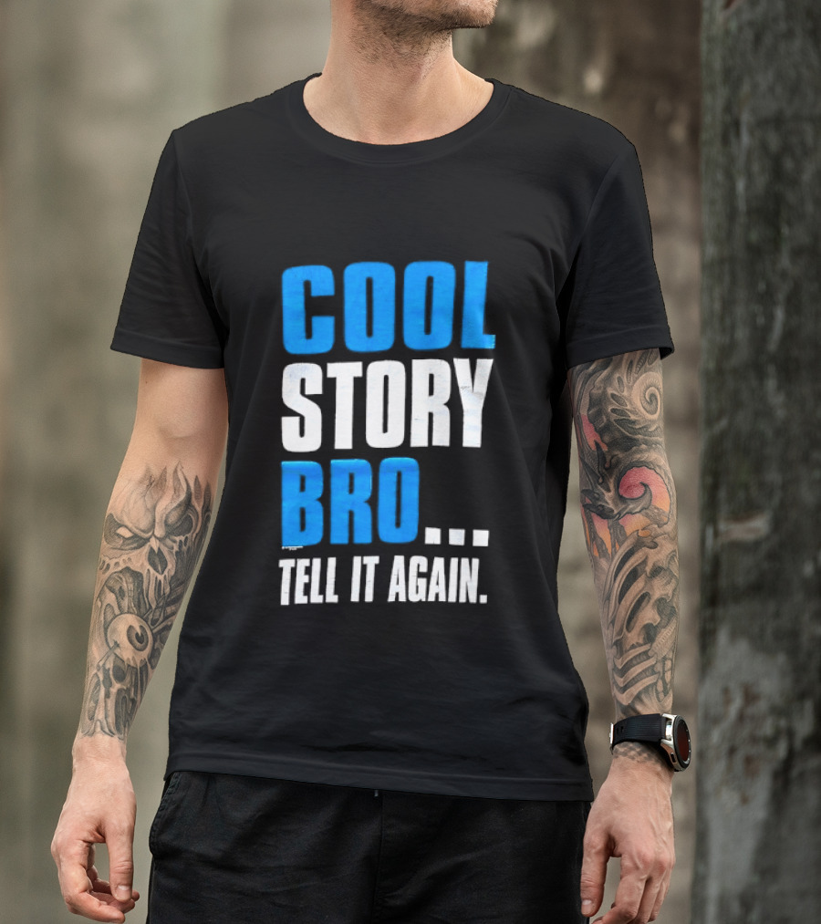 Cool Story Bro Tell It Again Text Phrase T-Shirt