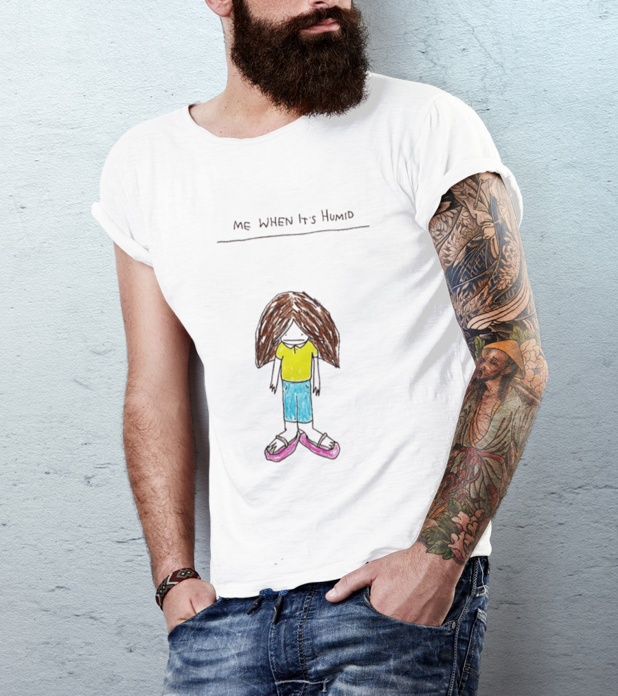 ME WHEN It's Humid Funny Hair T-Shirt