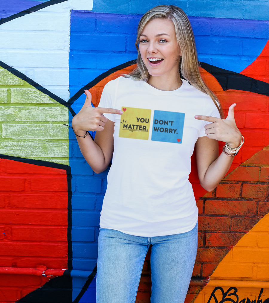 You Matter Don't Worry Positive Message Hearts Yellow Blue T-Shirt