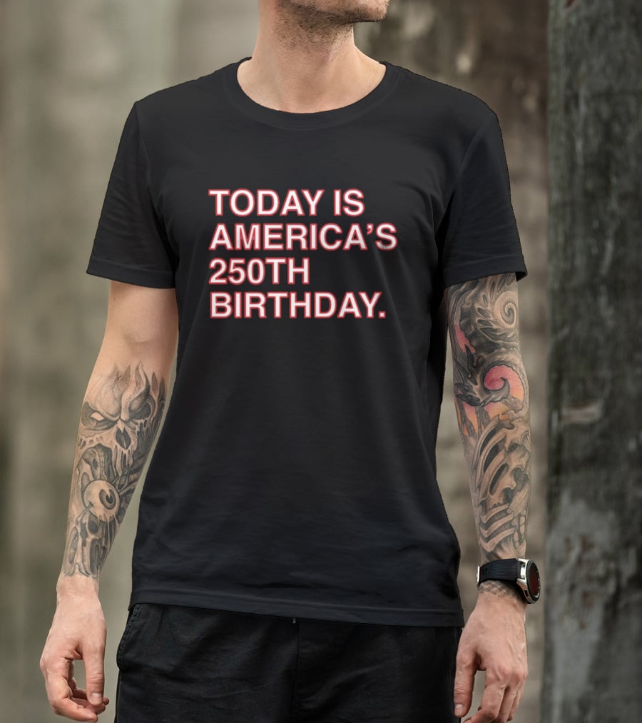 Today Is America's 250th Birthday 1776 2026 Celebration T-Shirt
