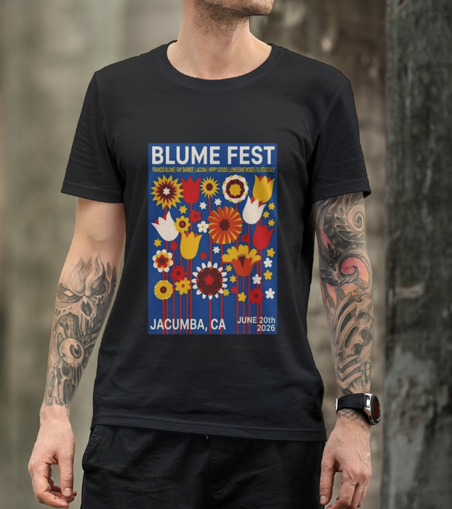 Blume Fest Jacumba CA June 20th 2026 Francis Blume Ray Barbee Lacuna Hippy Goods Lonesome Roses DJ Stackaly T-Shirt