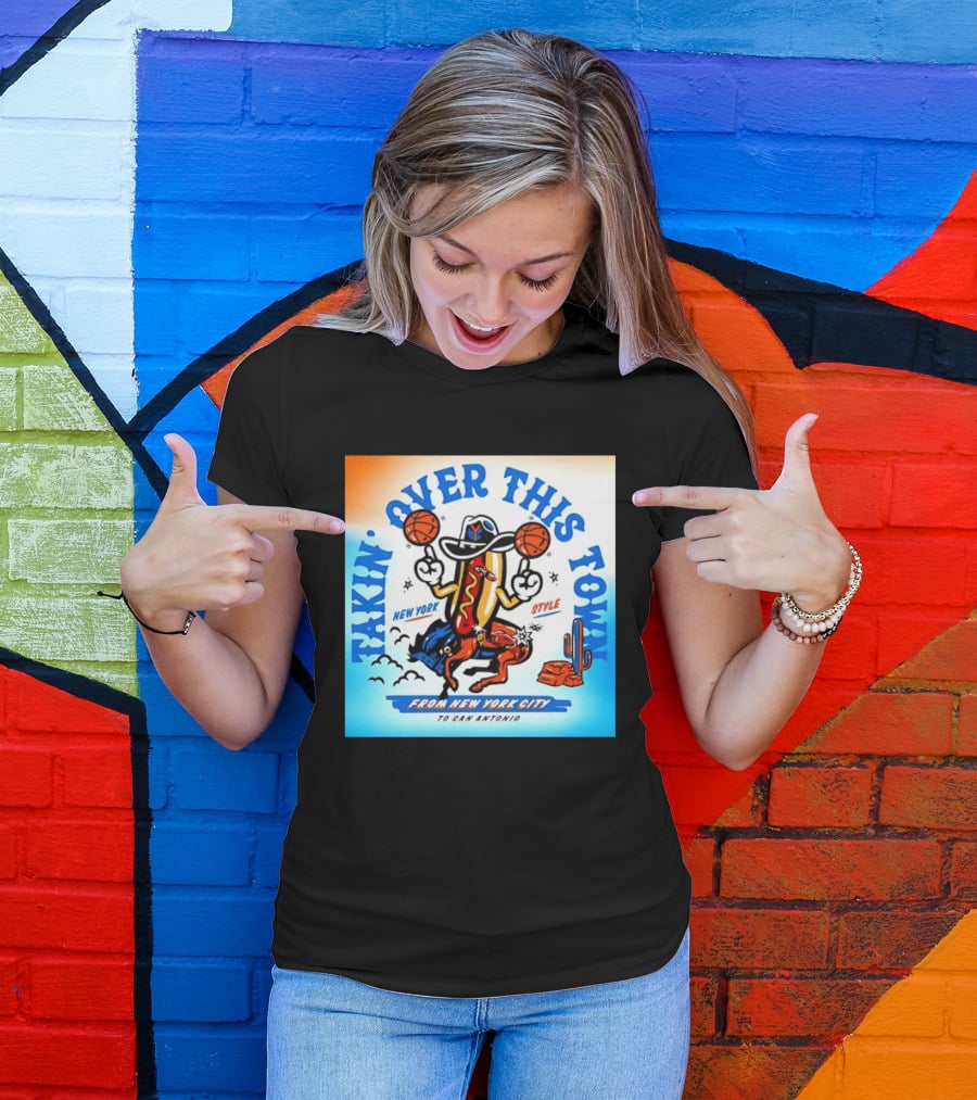 New York Knicks Takin Over This Town From New York City To San Antonio T-Shirt