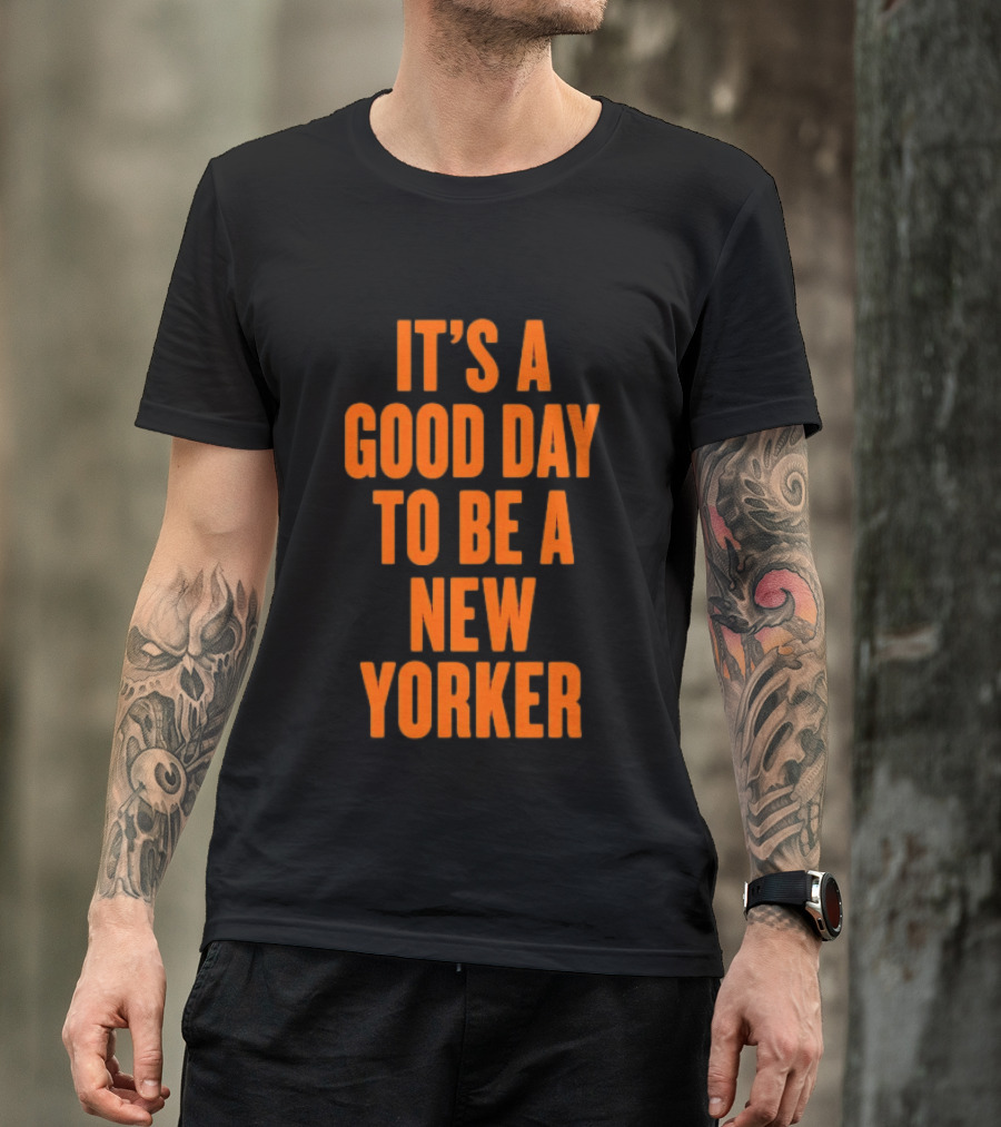 It's A Good Day To Be A New Yorker T-Shirt