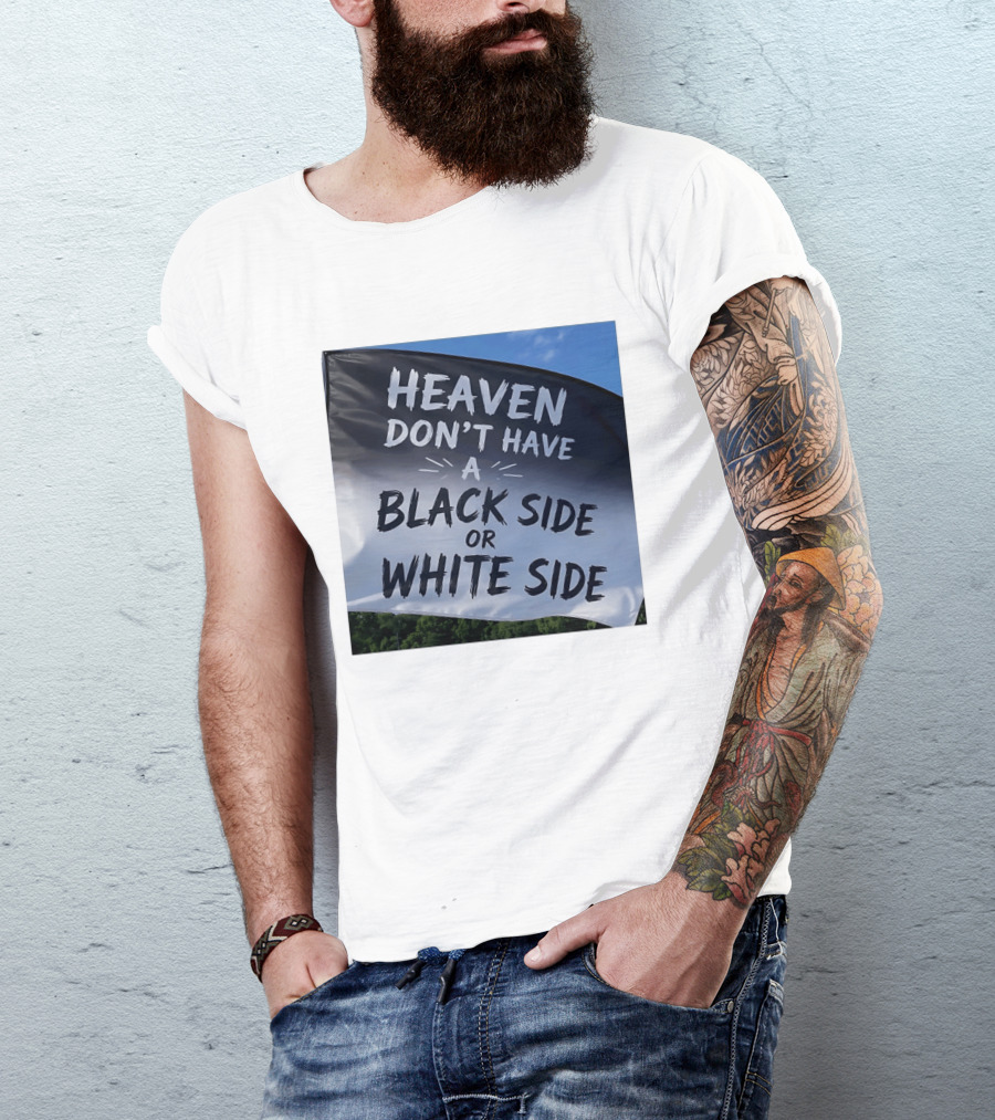 Heaven Don't Have A Black Side Or White Side Unity Message T-Shirt