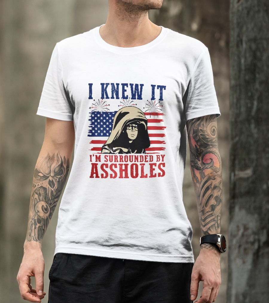 I Knew It I'm Surrounded By Assholes Spaceballs Patriotic 4th Of July American Flag Fireworks T-Shirt