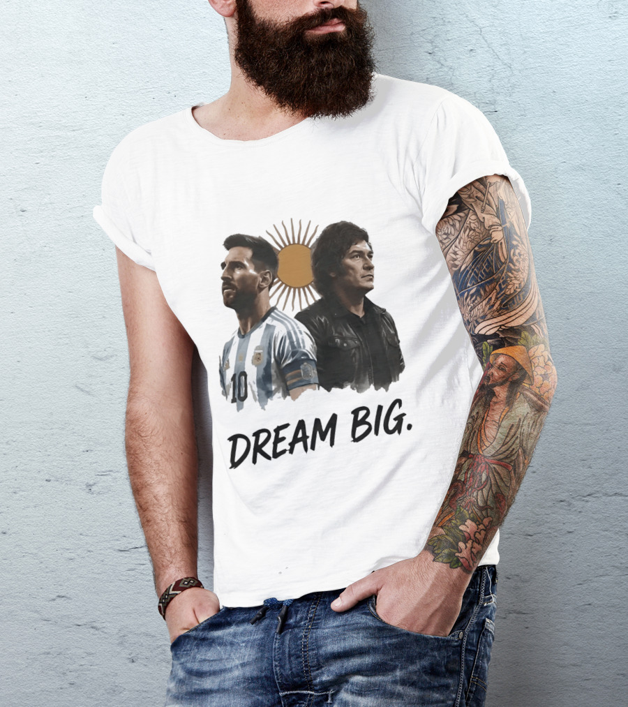 Lionel Messi Javier Milei Dream Big Argentina Sun T-Shirt