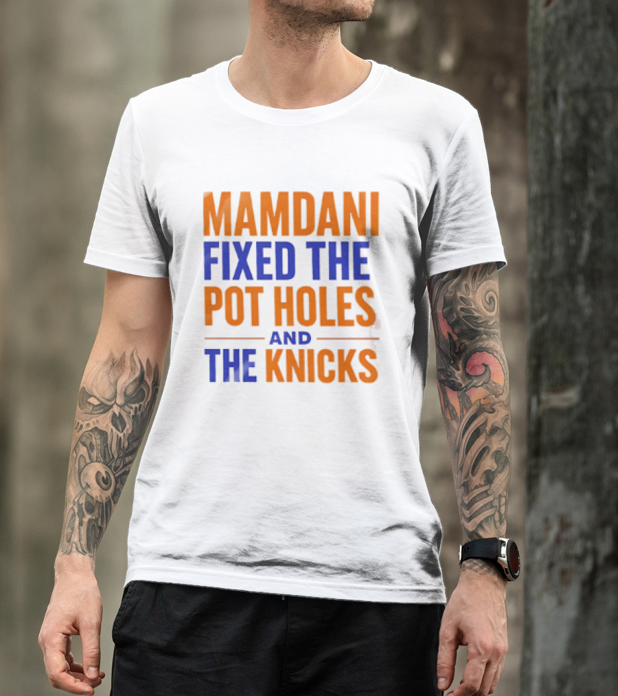 Mamdani Fixed The Pot Holes And The Knicks NBA Team Fan T-Shirt