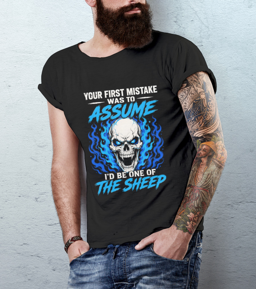 Your First Mistake Was To Assume I'd Be One Of The Sheep Skull Flames T-Shirt