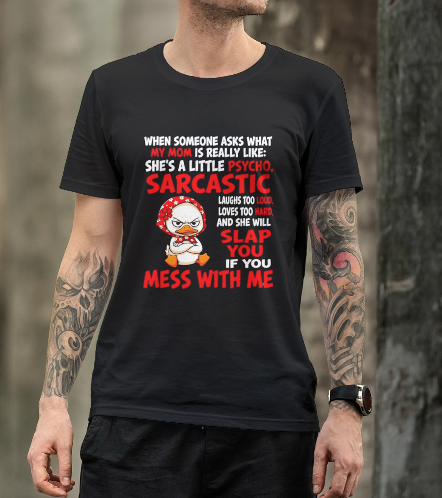 Funny Psycho Sarcastic Mom Will Slap You Mess With Me Angry Duck T-Shirt