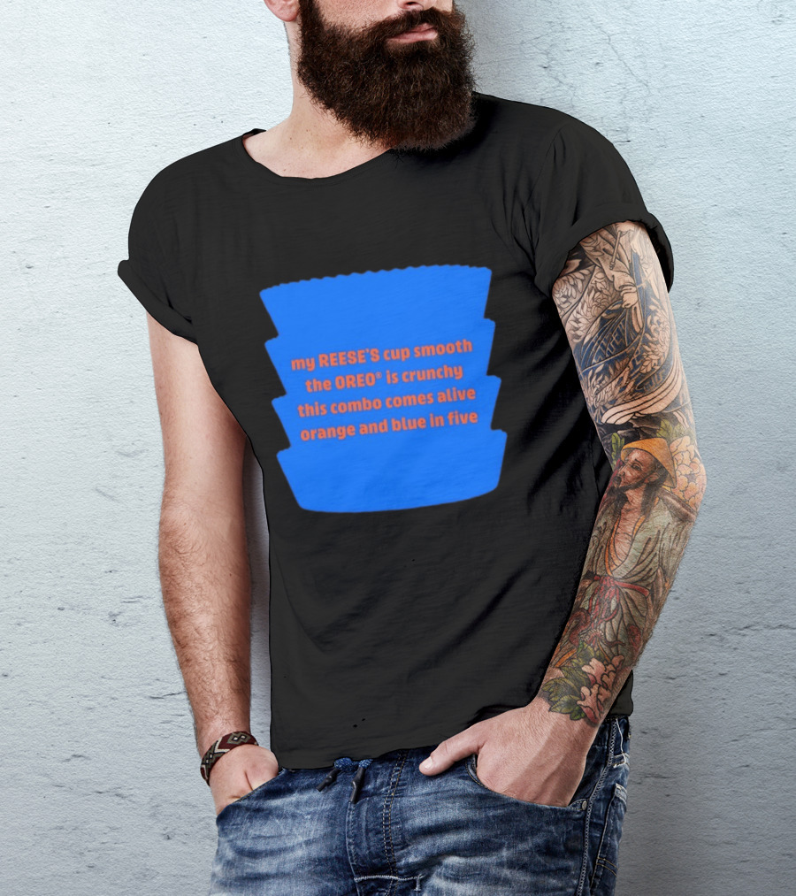 My REESE'S Cup Smooth The OREO Is Crunchy This Combo Comes Alive Orange And Blue In Five T-Shirt