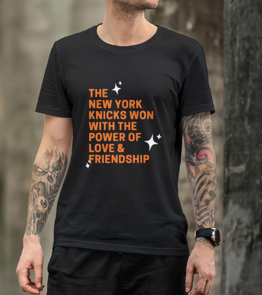 The New York Knicks Won With The Power Of Love And Friendship T-Shirt