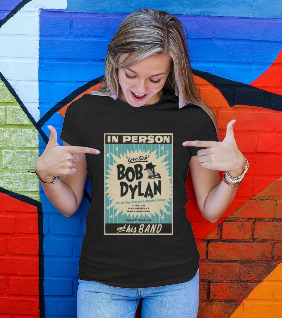 Bob Dylan In Person Love Sick Santa Barbara Bowl June 17 2026 T-Shirt