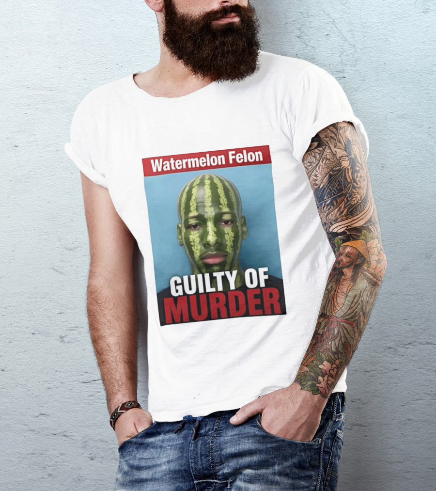 Watermelon Felon Guilty Of Murder T-Shirt