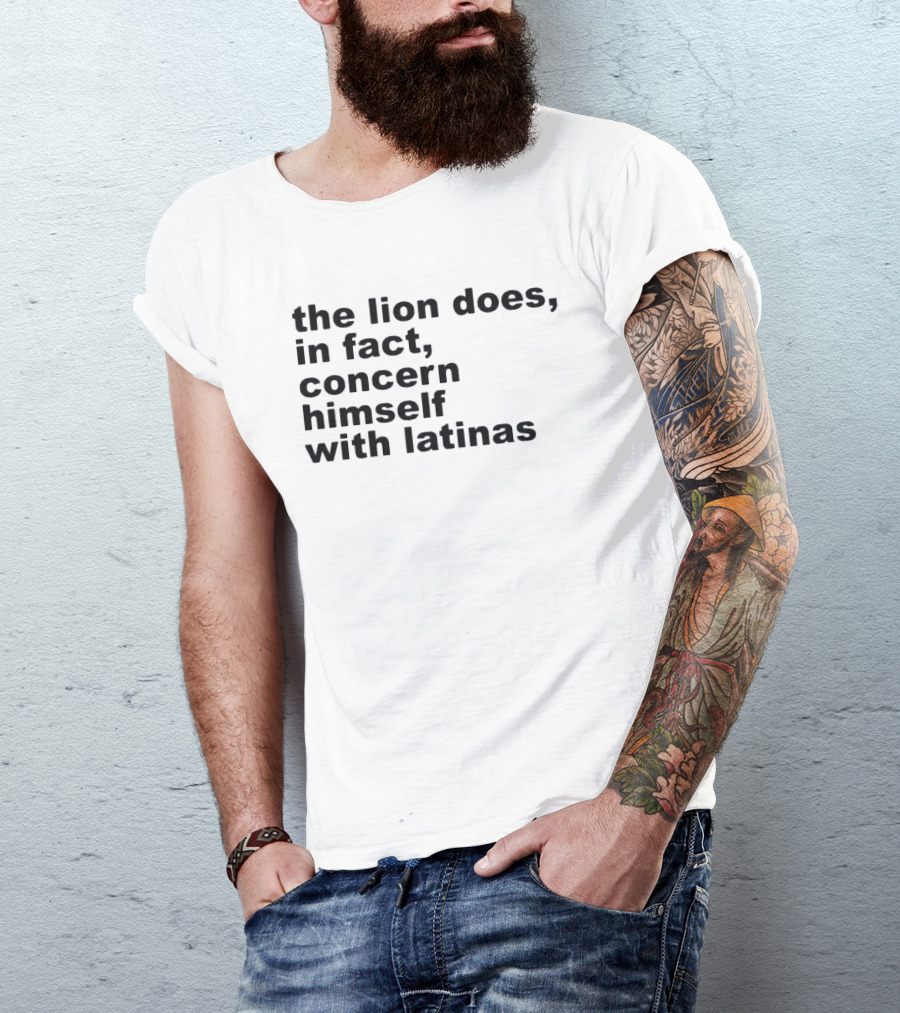 The Lion Does In Fact Concern Himself With Latinas T-Shirt
