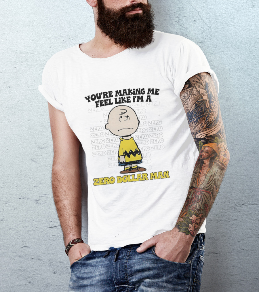 Charlie Brown Zero Dollar Man You're Making Me Feel Like I'm A Zero T-Shirt