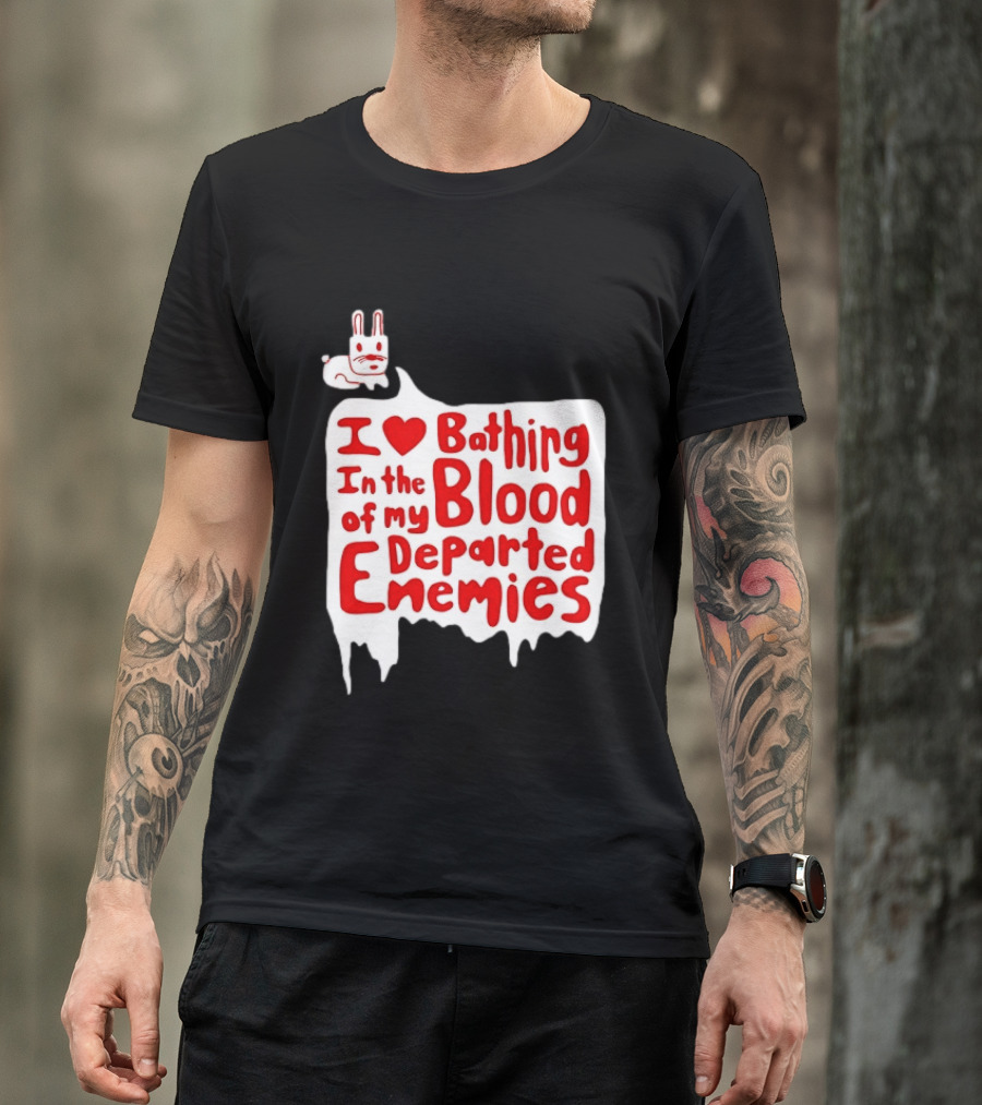 I Love Bathing In The Blood Of My Departed Enemies Rabbit T-Shirt