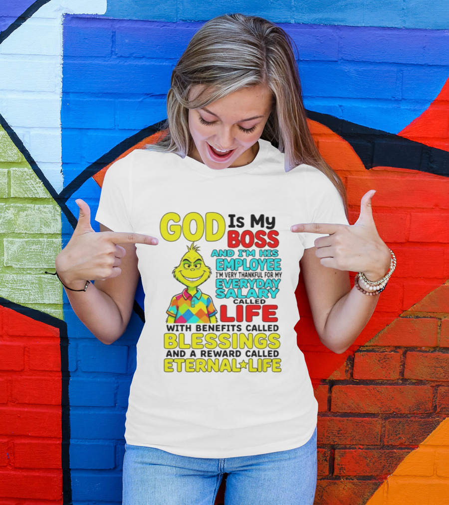 God Is My Boss Grinch I'm His Employee Thankful Everyday Salary Life Benefits Blessings Eternal Life T-Shirt