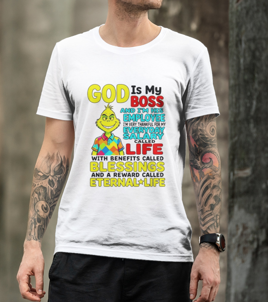 God Is My Boss Grinch I'm His Employee Thankful Everyday Salary Life Benefits Blessings Eternal Life T-Shirt