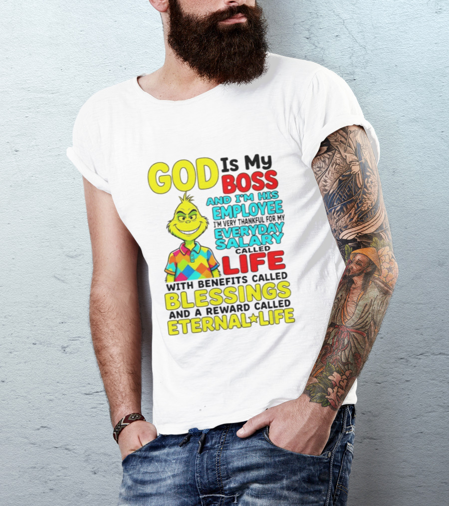 God Is My Boss Grinch I'm His Employee Thankful Everyday Salary Life Benefits Blessings Eternal Life T-Shirt