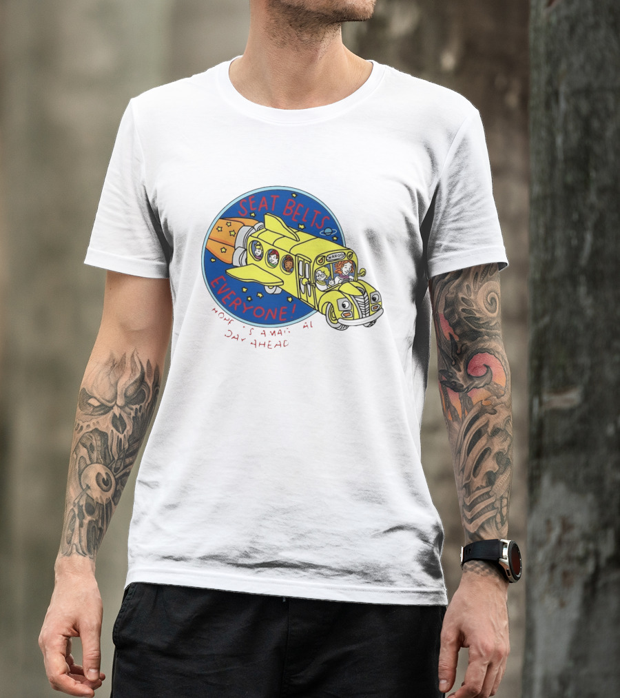 Seat Belts Everyone Wahoo I Hope It Is A Magical Day Ahead T-Shirt