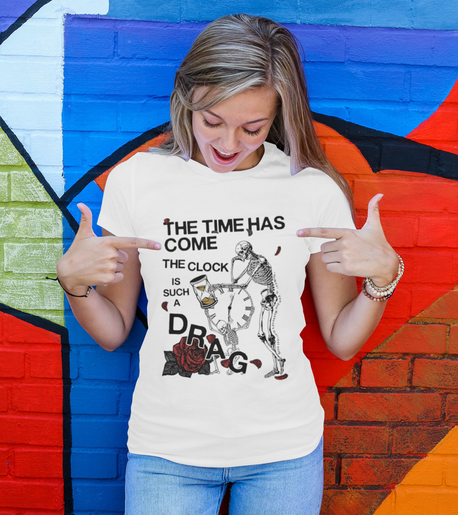 Skeleton Rose The Time Has Come Is Such A Drag T-Shirt