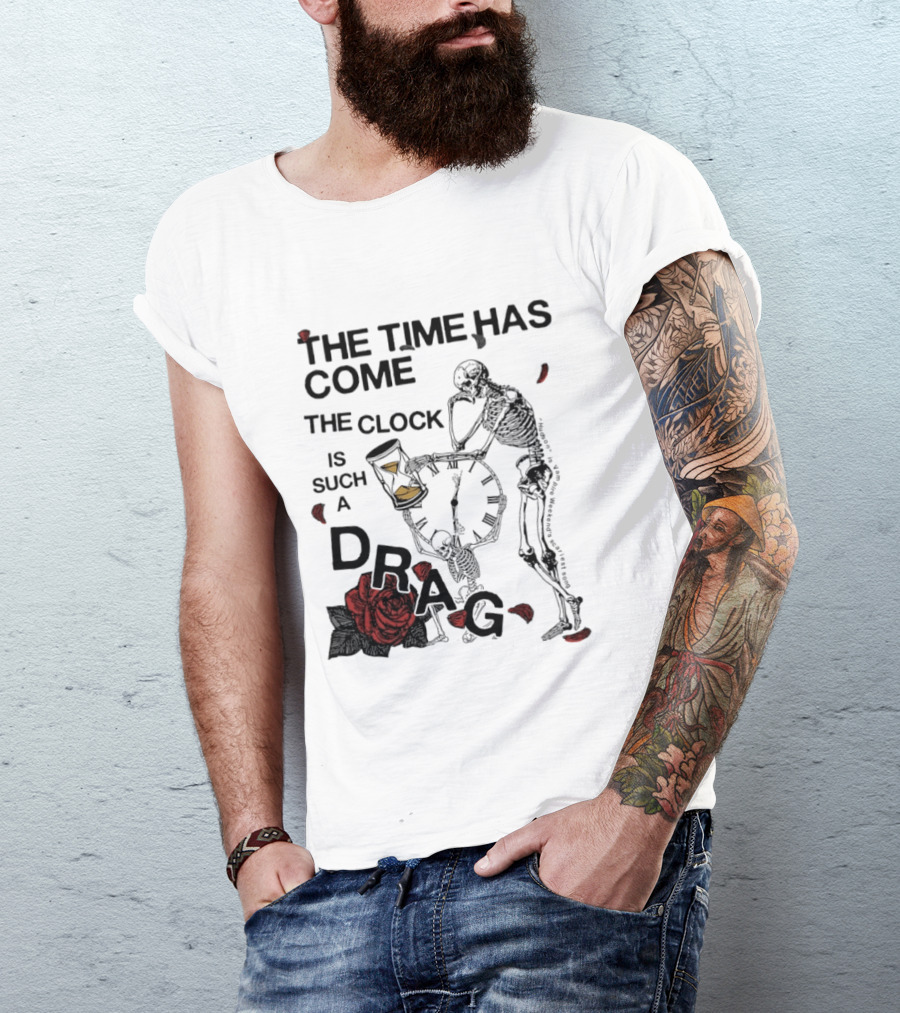Skeleton Rose The Time Has Come Is Such A Drag T-Shirt