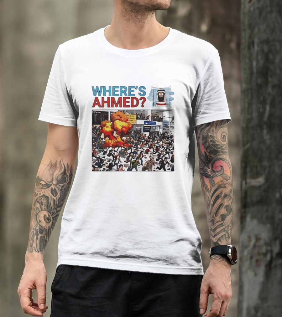 Where's Ahmed Satire Dark Humor Explosion And Crowd Scene T-Shirt